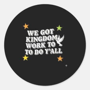 Funny Bible Verse Christian We Got Kingdom Work To Classic Round Sticker