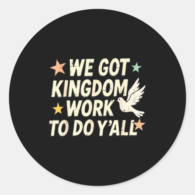 Funny Bible Verse Christian We Got Kingdom Work To Classic Round Sticker (Front)