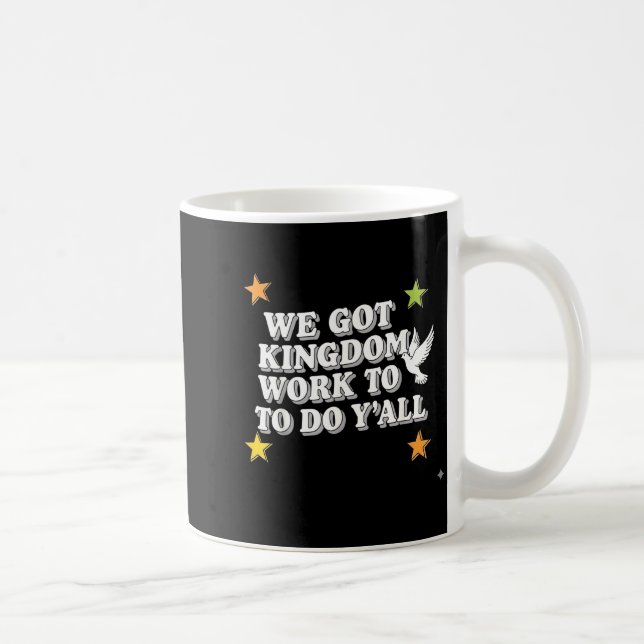 Funny Bible Verse Christian We Got Kingdom Work To Coffee Mug (Right)