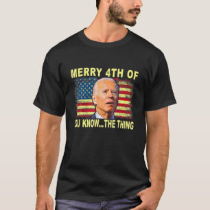Funny Biden Confused Merry Happy 4Th Of You Know.. T-Shirt