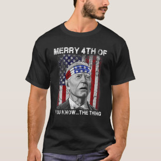 Funny Biden Confused Merry Happy 4Th Of You Know.. T-Shirt