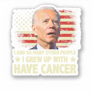 Funny Biden I Grew Up With Have Cancer