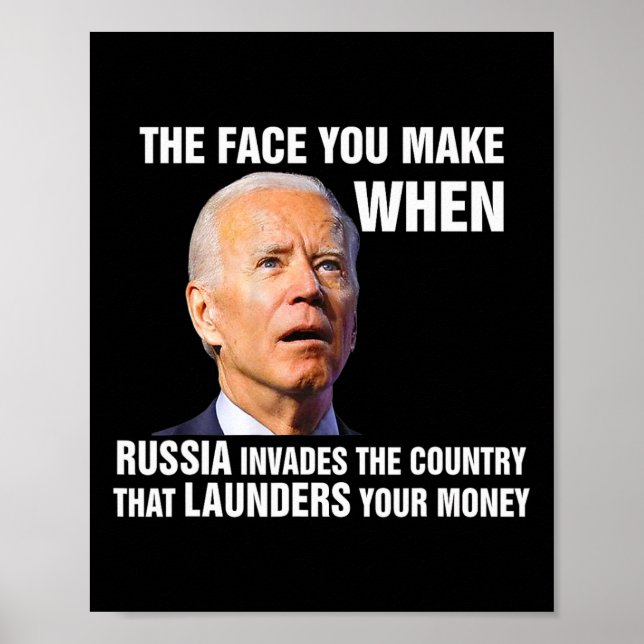 Funny Biden The Face You Make When Russia Invades  Poster (Front)