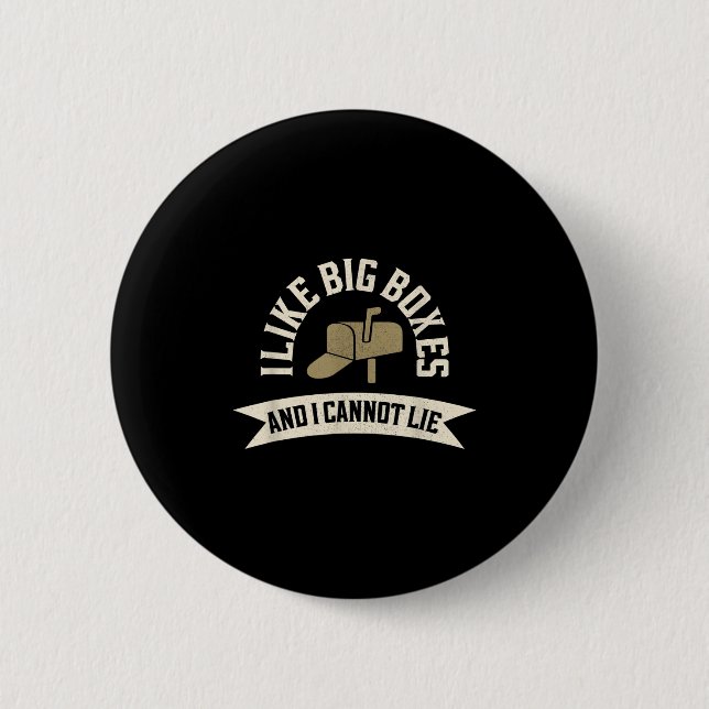 Funny Big Boxes And I Cannot Lie Stal Service Mail 6 Cm Round Badge (Front)