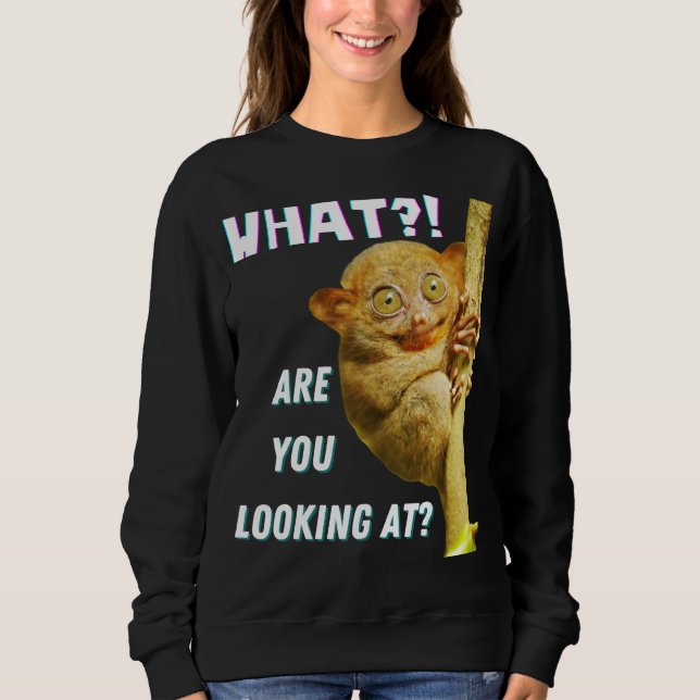 Funny Big Eyed Tarsier What Are You Looking At Sweatshirt (Front)