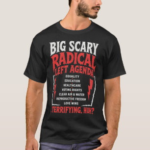 Funny Big Scary Radical Left Agenda Sarcastic   T-Shirt