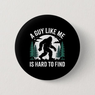 Funny Bigfoot A Guy Like Me Is Hard To Forest Find 6 Cm Round Badge