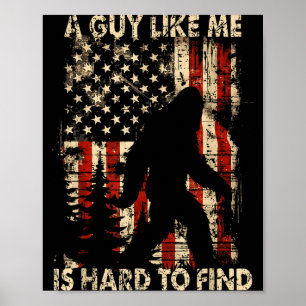 Funny Bigfoot A Guy Like Me Is Hard To Forest Find Poster