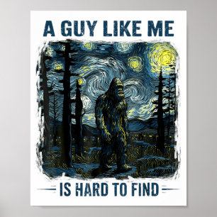 Funny Bigfoot A Guy Like Me Is Hard To Forest Find Poster