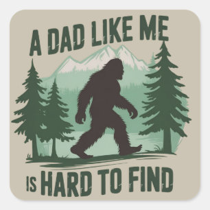Funny Bigfoot Dad A Dad Like Me Is Hard To Find Square Sticker