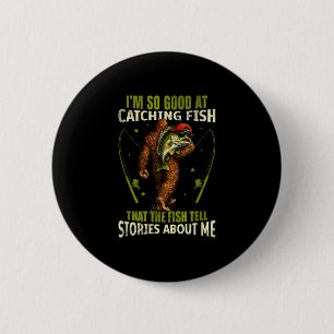 Funny bigfoot good at catching fish fishing men 6 cm round badge