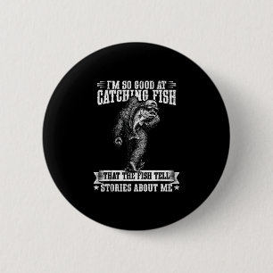 Funny bigfoot good at catching fish fishing men 6 cm round badge