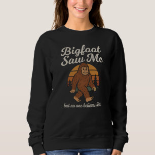 Funny Bigfoot "He Saw Me But No One Believes Him" Sweatshirt
