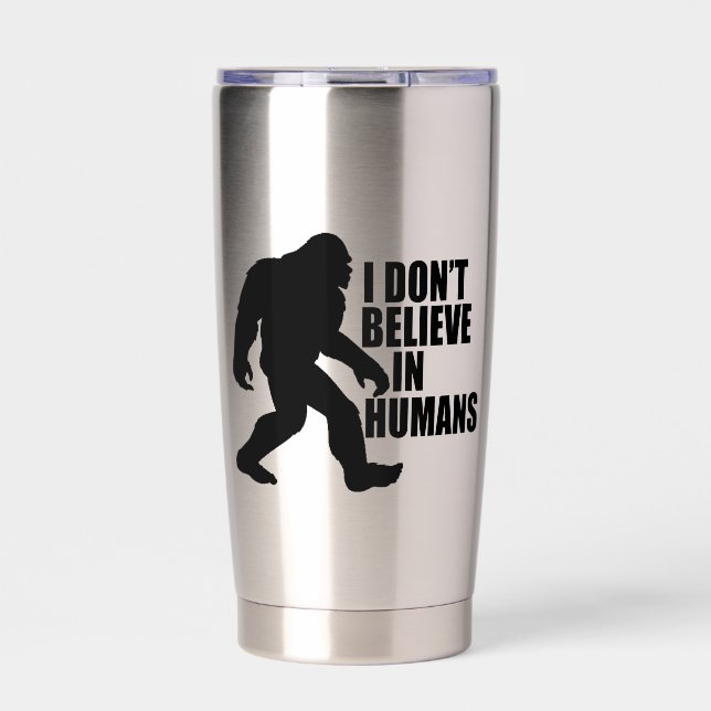 Funny Bigfoot-I Don't Believe in Humans    Insulated Tumbler (Front)