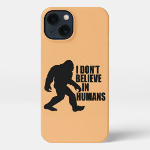 Funny Bigfoot-I Don't Believe in Humans iPhone 13 Case