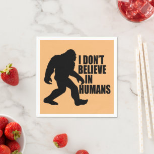 Funny Bigfoot-I Don't Believe in Humans Napkin