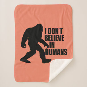 Funny Bigfoot-I Don't Believe in Humans   Sherpa Blanket