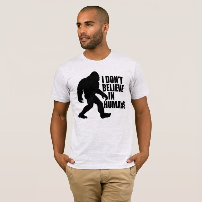 Funny Bigfoot-I Don't Believe in Humans T-Shirt (Front Full)