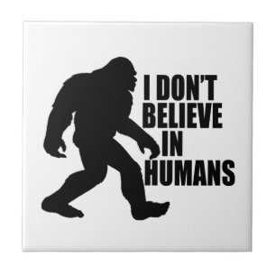 Funny Bigfoot-I Don't Believe in Humans Tile