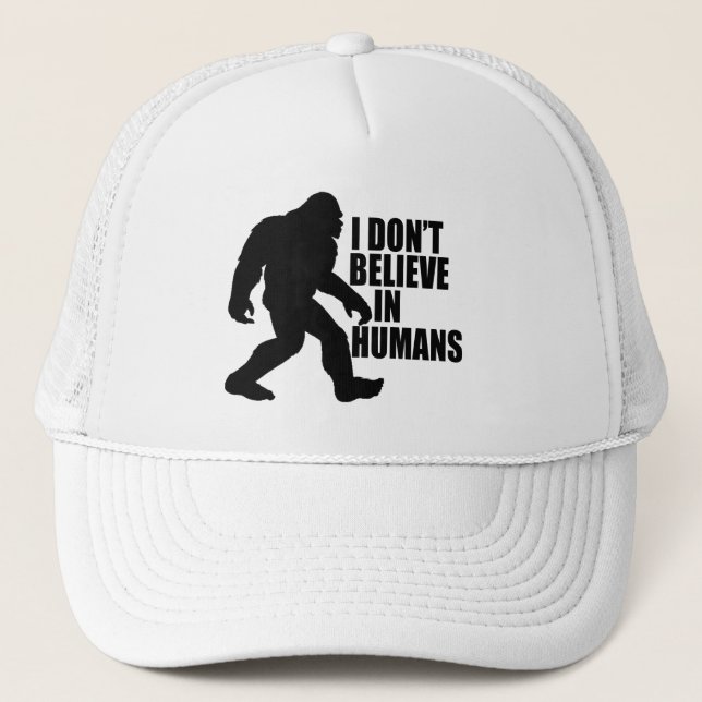 Funny Bigfoot-I Don't Believe in Humans  Trucker Hat (Front)