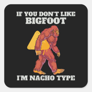 Funny Bigfoot Nacho Type Square Sticker