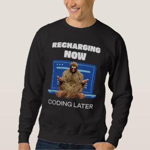 Funny Bigfoot Programmer Recharging Coding Later Sweatshirt