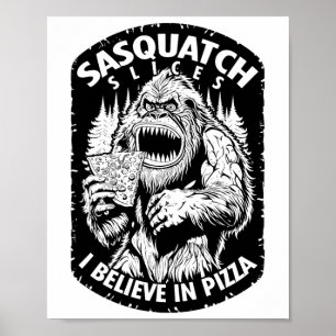 Funny Bigfoot Sasquatch Slices I Believe In Pizza Poster