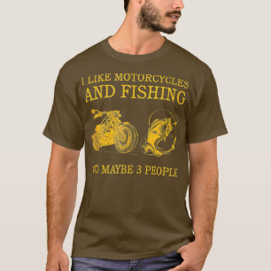 Funny Biker I Like Motorcycles Fishing Maybe 3 P T-Shirt