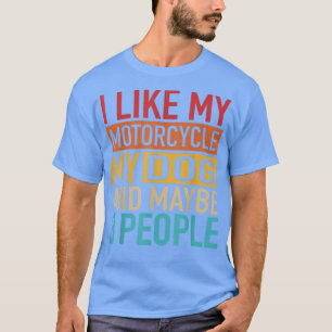 Funny Biker I like My Motorcycle, Dog And 3 People T-Shirt
