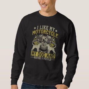 Funny Biker I Like My Motorcycle Dog & Maybe 3 Peo Sweatshirt