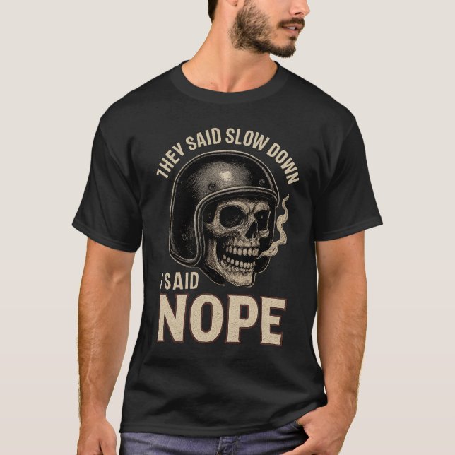 Funny Biker Slow Down Nope T-Shirt (Front)