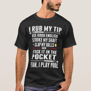 Funny Billiard I Rub My Tip T-Shirt
