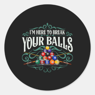 Funny Billiard Pool Hall Im Here To Break Your Sno Classic Round Sticker