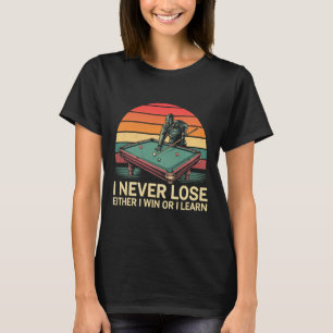 Funny Billiard Pool I Never Lose Either Win Or I L T-Shirt