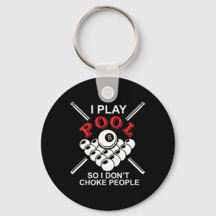 Funny Billiards I Play Pool So I Don't Choke Peopl Key Ring