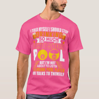 Funny Billiards I Told Myself I Should Stop Drinki T-Shirt