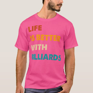 Funny Billiards Life Is Better With Billiards T-Shirt