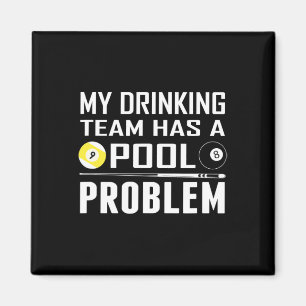 Funny Billiards My Drinking Team Has A Pool Proble Magnet