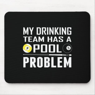 Funny Billiards My Drinking Team Has A Pool Proble Mouse Pad