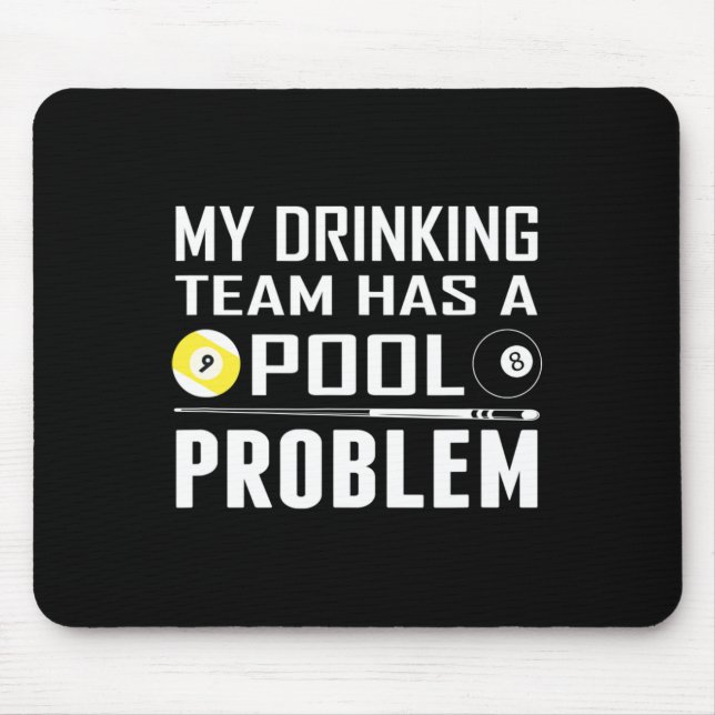 Funny Billiards My Drinking Team Has A Pool Proble Mouse Pad (Front)