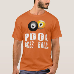 Funny Billiards Pool Player Pool Takes Balls t  T-Shirt