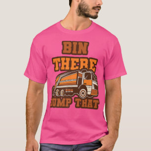 Funny Bin There Dump That Dumpster Garbage Trucks T-Shirt