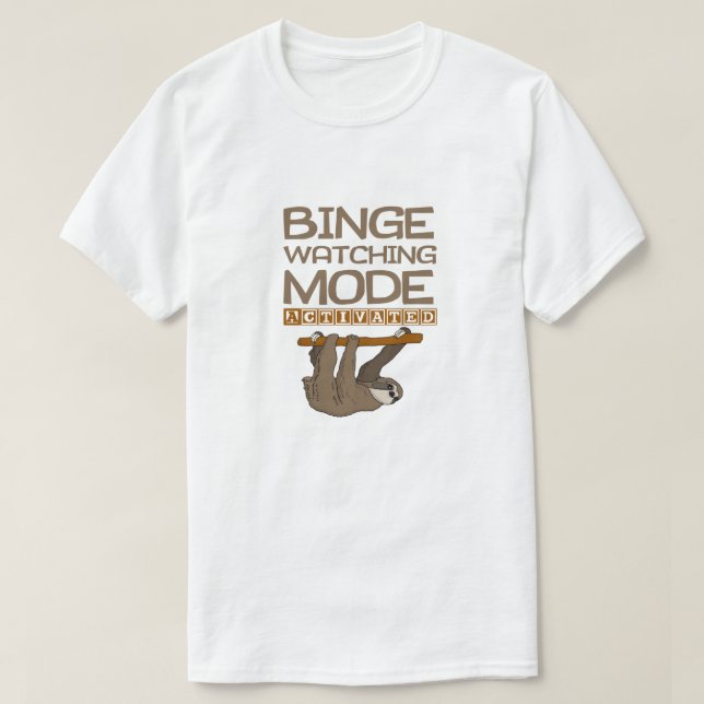 Funny Binge Watching Mode Activated Sloth T-Shirt (Design Front)