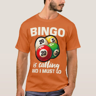 Funny Bingo Game Bingo is Calling I Must Go Design T-Shirt