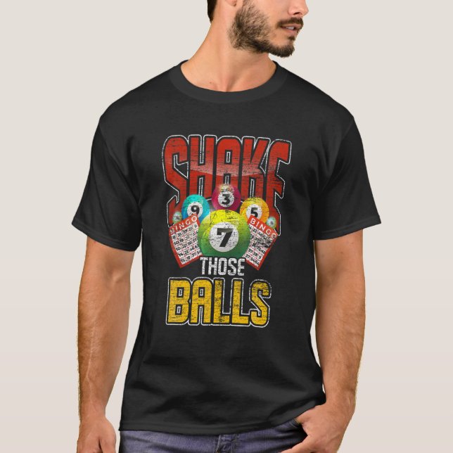 Funny Bingo Player Gift Shake Those Balls Gambling T-Shirt (Front)