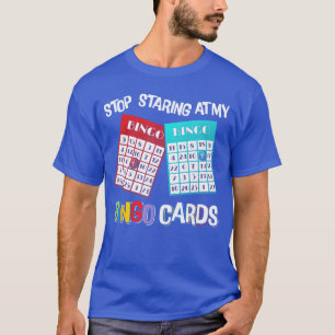 Funny Bingo Queen Stop Staring at My Bingo Cards G T-Shirt
