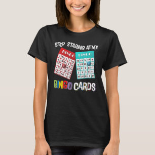 Funny Bingo Queen Stop Staring At My Bingo Cards G T-Shirt