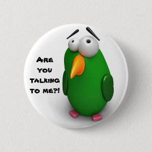 Funny Bird - "Are you talking to me"? 6 Cm Round Badge