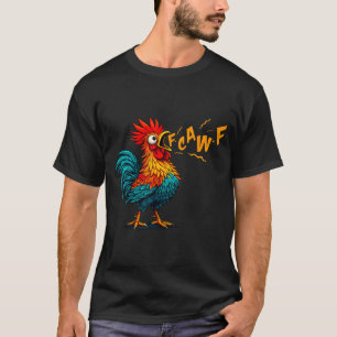 Funny Bird Fcawf Chicken F Caw F Rooster Whisperer T-Shirt