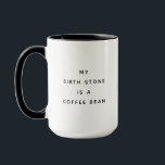 Funny Birth Stone Coffee Lover Humour Mug<br><div class="desc">Add humour to your morning brew with this mug! Reads: 'My birth stone is a coffee bean.' Perfect for coffee lovers with a witty sense of humour!</div>